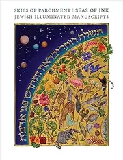 Skies of Parchment, Seas of Ink: Jewish Illuminated Manuscripts