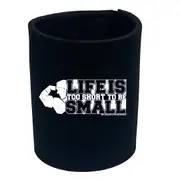 Gym Swps Life Is Too Short To Be Small - Funny Novelty Stubby Holder
