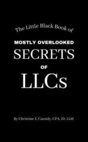 The Little Black Book of Mostly Overlooked Secrets of LLCs [the CPA"s Little Bla
