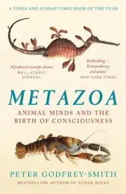 Metazoa: Animal Minds and the Birth of Consciousness by Peter Godfrey-Smith (Eng