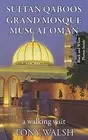 SULTAN QABOOS GRAND MOSQUE MUSCAT OMAN: A WALKING VISIT By Tony Walsh BRAND NEW