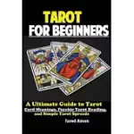 TAROT FOR BEGINNERS: THE ULTIMATE GUIDE TO TAROT CARD MEANINGS, PSYCHIC TAROT READING, AND SIMPLE TAROT SPREADS