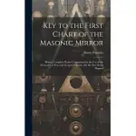 KEY TO THE FIRST CHART OF THE MASONIC MIRROR: BEING A COMPLETE POCKET COMPANION FOR THE USE OF THE FRATERNITY OF FREE AND ACCEPTED MASONS, ON THE FIRS