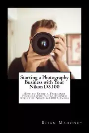 Starting a Photography Business with Your Nikon D3100: How to Start a