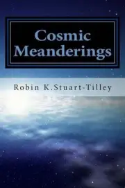 Cosmic Meanderings by Robin K. Stuart-Tilley (English) Paperback Book