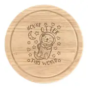 You're Otter This World Round Chopping Cheese Board Valentines Girlfriend