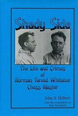 SHADY SIDE THE LIFE AND CRIMES OF NORMAN TWEED WHITAKER John Samuel Hilbert
