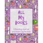 ALL MY BOOKS: A READING JOURNAL AND BOOK LOG FOR KIDS