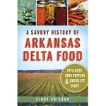 A SAVORY HISTORY OF ARKANSAS DELTA FOOD: POTLIKKER, COON SUPPERS & CHOCOLATE GRAVY