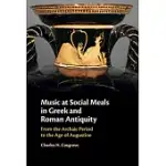 MUSIC AT SOCIAL MEALS IN GREEK AND ROMAN ANTIQUITY: FROM THE ARCHAIC PERIOD TO THE AGE OF AUGUSTINE