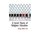 A SOCIAL THEORY OF RELIGIOUS EDUCATION