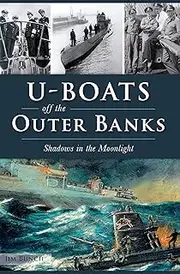 U-Boats off the Outer Banks: Shadows in the Moonlight (Military)