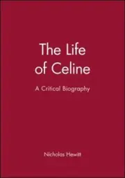 The Life of Celine: A Critical Biography by Nicholas Hewitt: New