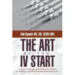 THE ART OF THE IV START: COMMON TECHNIQUES AND TRICKS OF THE TRADE FOR ESTABLISHING SUCCESSFUL PERIPHERAL INTRAVENOUS LINES