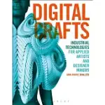 DIGITAL CRAFTS: INDUSTRIAL TECHNOLOGIES FOR APPLIED ARTISTS AND DESIGNER MAKERS