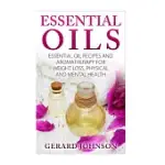 ESSENTIAL OILS: ESSENTIAL OILS GUIDE: ESSENTIAL OILS RECIPES AND AROMATHERAPY FOR WEIGHT LOSS, PHYSICAL AND MENTAL HEALTH( ESSEN