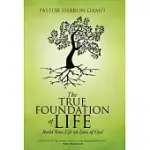 THE TRUE FOUNDATION OF LIFE: BUILD YOUR LIFE ON LOVE OF GOD