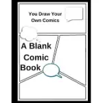 A BLANK COMIC BOOK: YOU DRAW YOUR OWN COMICS.: A LOT OF FUN FOR YOUR KIDS OR FOR YOU