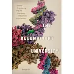 THE RECOMBINANT UNIVERSITY: GENETIC ENGINEERING AND THE EMERGENCE OF STANFORD BIOTECHNOLOGY