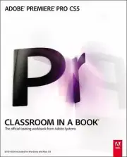 Adobe Premiere Pro CS5 Classroom in a Book: The Official Training Workbook from