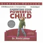 PARENTING YOUR POWERFUL CHILD: BRINGING AN END TO THE EVERYDAY BATTLES: LIBRARY EDITION