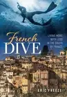 French Dive: Living More with Less in the South of France by Eric Freeze (Englis