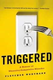 Triggered: A Memoir of Obsessive-Compulsive Disorder by Fletcher Wortmann (Engli