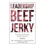 LEADERSHIP BEEF JERKY: PRINCIPLES AND PRACTICES YOU CAN CHEW ON