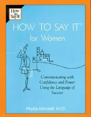 How to Say It for Women: Communicating with Confidence and Power Using the Language of Success