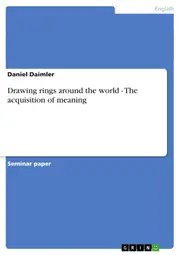 Drawing rings around the world - The acquisition of meaning - Daniel Daimler