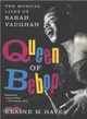 Queen of Bebop ― The Musical Lives of Sarah Vaughan
