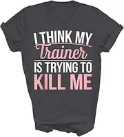 [Generic] I Think My Trainer is Trying to Kill Me Humor Gym Workout Lover Unisex Shirt Gift Women Men