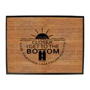 Ow The Closer I Get To The Bottom - Funny Novelty Doormat Man Cave Floor mat