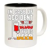 In Case Of Accident My Blood Type Is Beer Alcohol Mug Cup