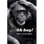 OH BOY! HERE WE GO AGAIN: 2020 DAILY PLANNER: FUNNY MONKEY MEME NEW YEAR’’S RESOLUTION GOAL SETTING AND DAILY PLANNER WITH MOTIVATIONAL QUOTE AND