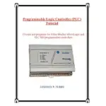 PROGRAMMABLE LOGIC CONTROLLER (PLC) TUTORIAL: CIRCUITS AND PROGRAMS FOR ROCKWELL ALLEN-BRADLEY MICROLOGIX AND SLC 500 PROGRAMMAB