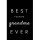 Best Fucking Grandma Ever: Small Blank Lined Notebook; Funny Grandma Journal, Gifts for Mother’’s Day, Mother’’s Day Book, Why I Love You Grandma,