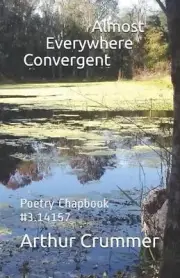 Almost Everywhere Convergent: Poetry Chapbook #3.14159 by Arthur Crummer (Englis