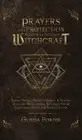 Prayers and Protection Magick to Destroy Witchcraft: Banish Curses, Negative Ene