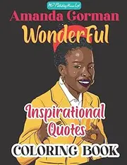Wonderful Amanda Gorman Inspirational Quotes Coloring Book: Amanda Gorman Inspiration Quotes Coloring Book for Adults And Teens (25 stress-relieving designs On High-Quality)
