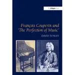 FRANCOIS COUPERIN AND ’THE PERFECTION OF MUSIC’