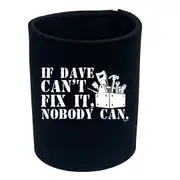 If Dave Cant Fix It - Funny Novelty Stubby Holder