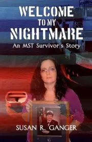 Welcome To My Nightmare: An MST Survivor's Story by Susan R. Ganger (English) Pa