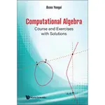 COMPUTATIONAL ALGEBRA: COURSE AND EXERCISES WITH SOLUTIONS (平裝),YENGUI IHSEN 9789811239304 <華通書坊/姆斯>