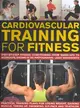 Cardiovascular Training for Fitness ─ Step-by-Step Fitness Conditioning from Warm-Ups to Workouts, Shown in 370 Photographs