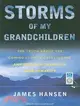 Storms of My Grandchildren: The Truth About the Coming Climate Catastrophe and Our Last Chance to Save Humanity