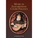 MUSIC IN ELIZABETHAN COURT POLITICS