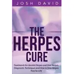 THE HERPES CURE: TREATMENTS FOR GENITAL HERPES AND ORAL HERPES, DIAGNOSTIC TECHNIQUES AND HOW TO STAY HERPES FREE FOR LIFE