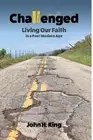 Challenged: Living Our Faith in a Post Modern Age by John King (English) Paperba