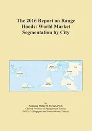 The 2016 Report on Range Hoods: World Market Segmentation by City